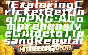 "Exploring Cricket Betting in PNG: A Comprehensive Guide to Tips and Regulations"