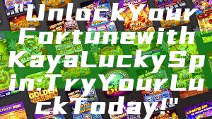 "Unlock Your Fortune with Kaya Lucky Spin: Try Your Luck Today!"
