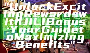 "Unlock Exciting Rewards with JILI Bonus: Your Guide to Maximizing Benefits"