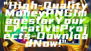 "High-Quality Money PNG Images for Your Creative Projects - Download Now!"