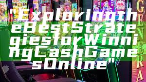 "Exploring the Best Strategies for Winning Cash Games Online"